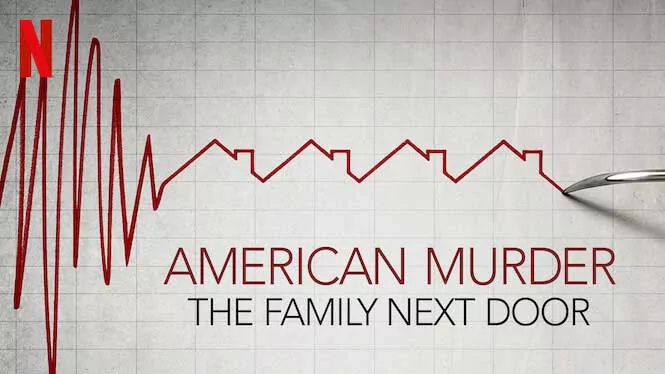 American Murder: The Family Next Door- 7 True Crime Stories On Netflix