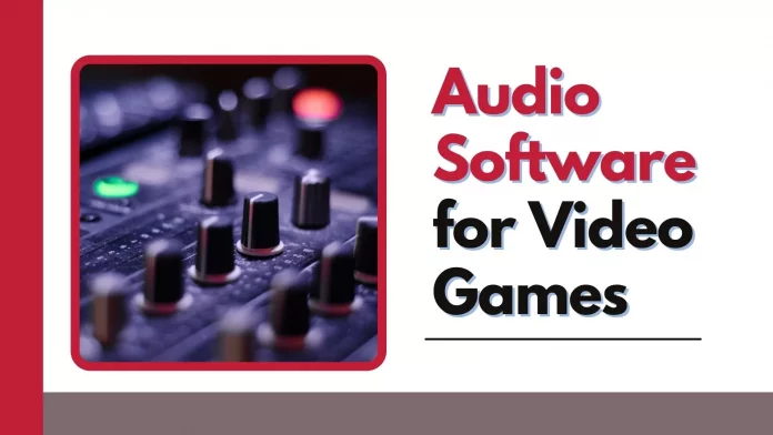 10 Best Audio Software For Video Games | Taking Gaming Sounds To Next Level!