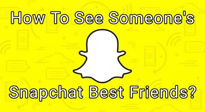 How To See Someone's Best Friend On Snapchat? Get The Ideas Here!