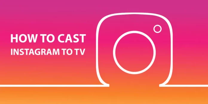 How To Cast Instagram To TV? Know 3 Efficient Ways Here!