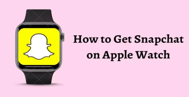 How To Download Snapchat On Apple Watch? Steps To Remember!