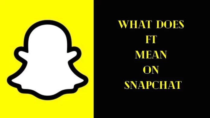 What Does FT Mean On Snapchat? Easy Guide To Its Definitions!