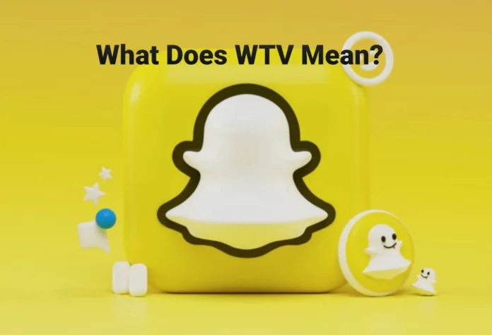 What Does WTV Mean In Snapchat? Explained The Exact Meaning!