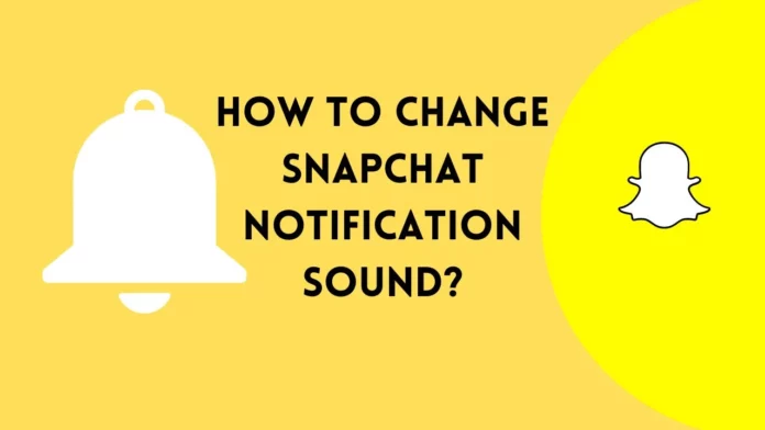 How To Change Snapchat Notification Sound? 1 Essential Thing You Need!