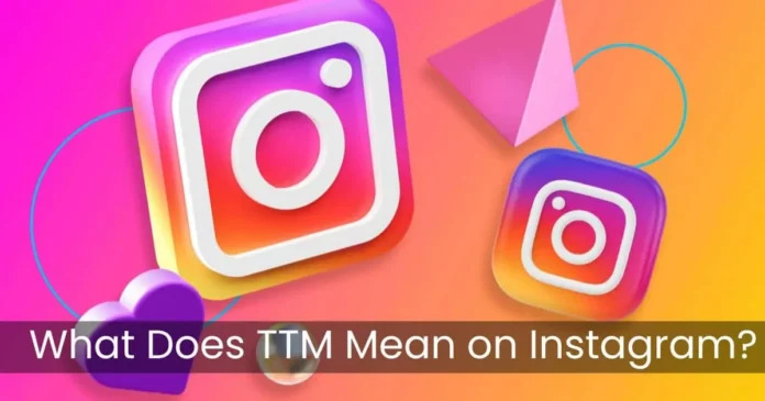 What Does TTM Mean On Instagram? 4 Unique Meanings!