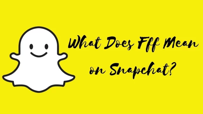What Does FFF Mean On Snapchat? Grab The Meaning Here!