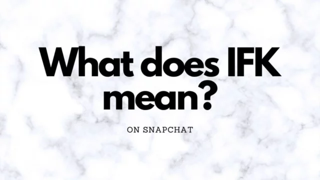 What Does IFK Mean On Snapchat? 1 Simple Meaning To Know!
