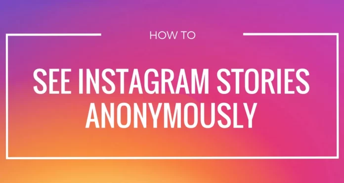 How To View Instagram Stories Anonymously? 3 Hacks To Know!