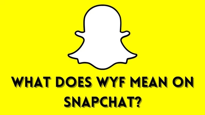 What Does WYF Mean Snapchat? 3 Interesting Meanings To Know!