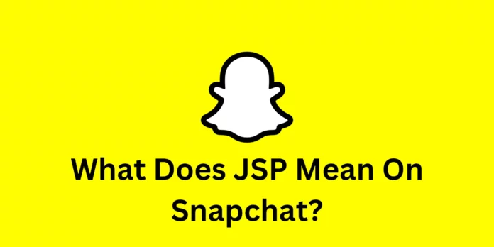 What Does JSP Mean On Snapchat?